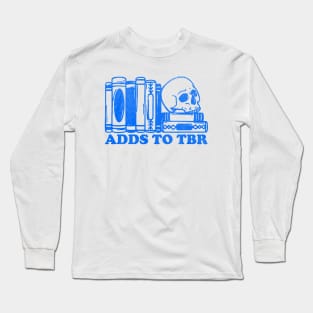 Adds To TBR shirt, Skeleton Reading, Bookish Shirt, TBR Shirt, Gift for Book Lover, To Be Read Long Sleeve T-Shirt